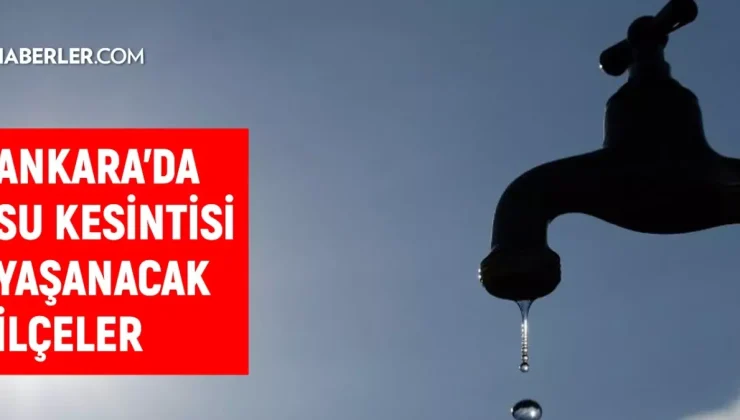 ASKİ Ankara su kesintisi! 10-11 Eylül Çubuk, Gölbaşı, Pursaklar su kesintisi listesi! Sular ne zaman gelecek?